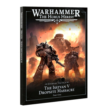Warhammer: The Horus Heresy: Journal Tactica: The Isstvan V Dropsite Massacre Part One